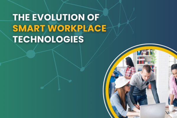 The Evolution Of Smart Workplace Technologies