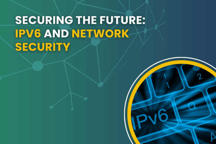 Securing the Future: IPv6 and Network Security - Infinite Networks