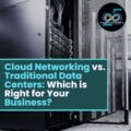 Cloud Networking vs Traditional Data Centers