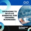 Upgrading to Wi-Fi 6 is Essential for Growing Businesses