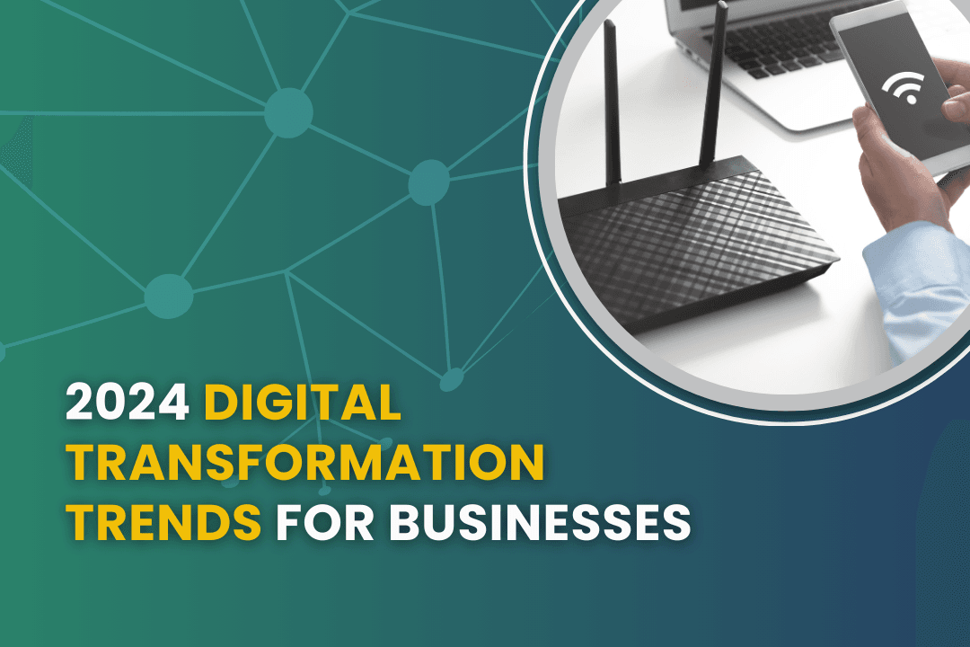 2024 Digital Transformation Trends for Businesses