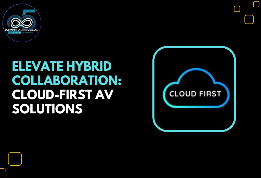 Elevate Hybrid Collaboration: Cloud-First AV Solutions