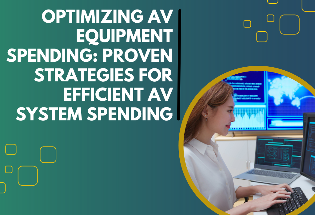 Optimize AV Equipment Spending: Proven Strategies - Infinite Audiovisual