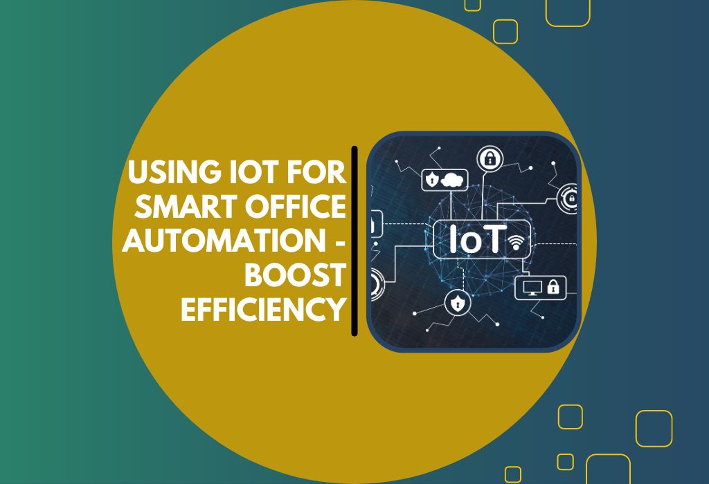 Using IoT for Smart Office Automation