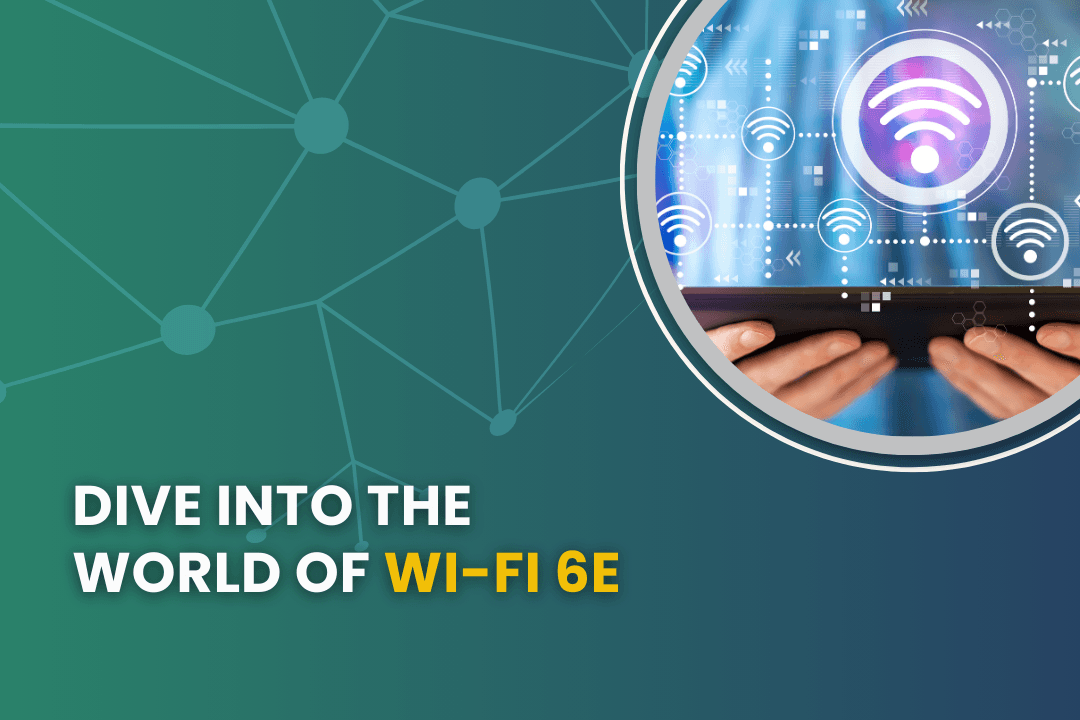 Dive into the World of Wi Fi 6E