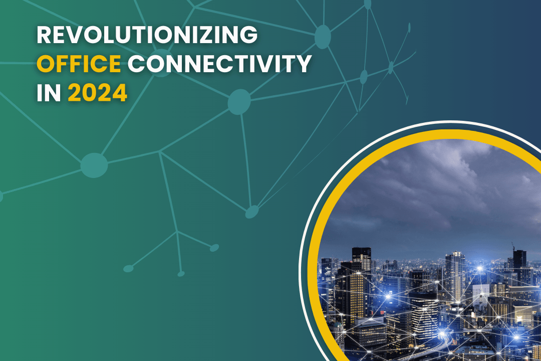 Revolutionizing Office Connectivity in 2024